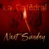 La Catedral - Next Sunday